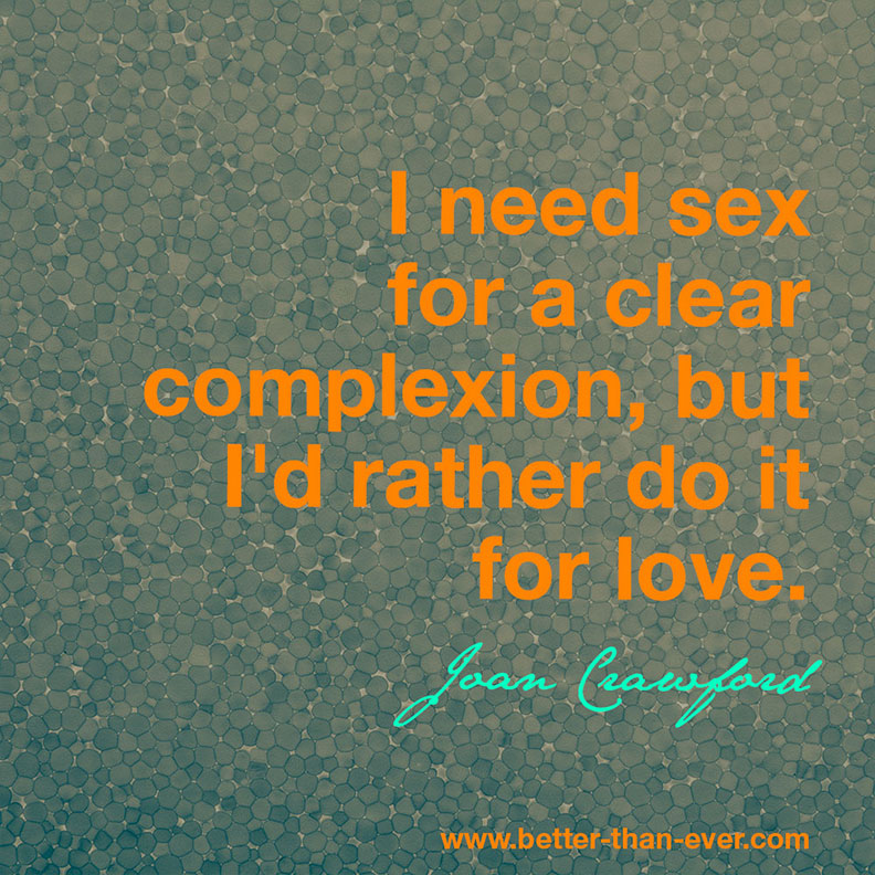 I need sex for a clear complexion, but…