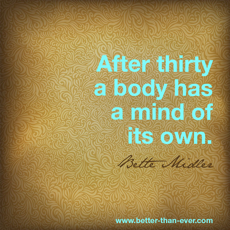 After thirty a body has …