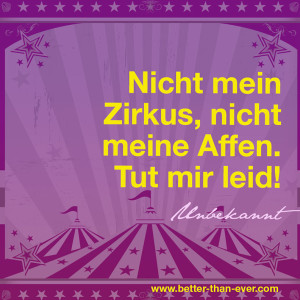  Nicht mein Zirkus, nicht meine Affen. Tut mir leid! 